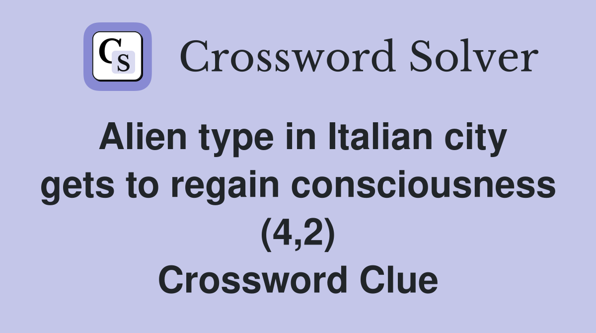 Alien type in Italian city gets to regain consciousness (4,2) Crossword Clue