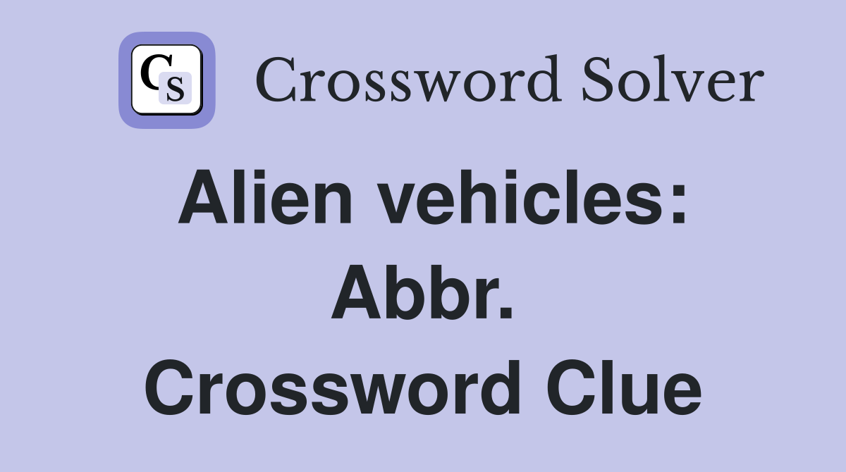 Alien vehicles: Abbr. Crossword Clue