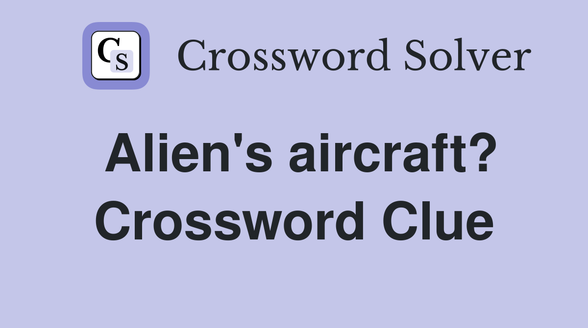 Alien's aircraft? Crossword Clue