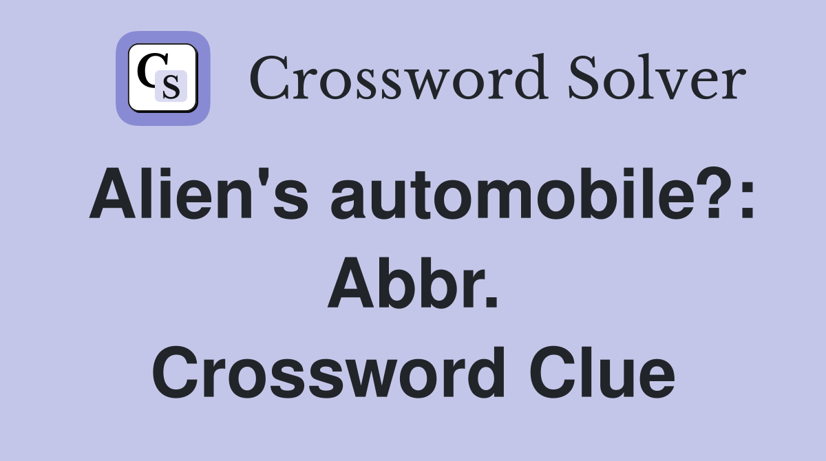 Alien's automobile?: Abbr. Crossword Clue
