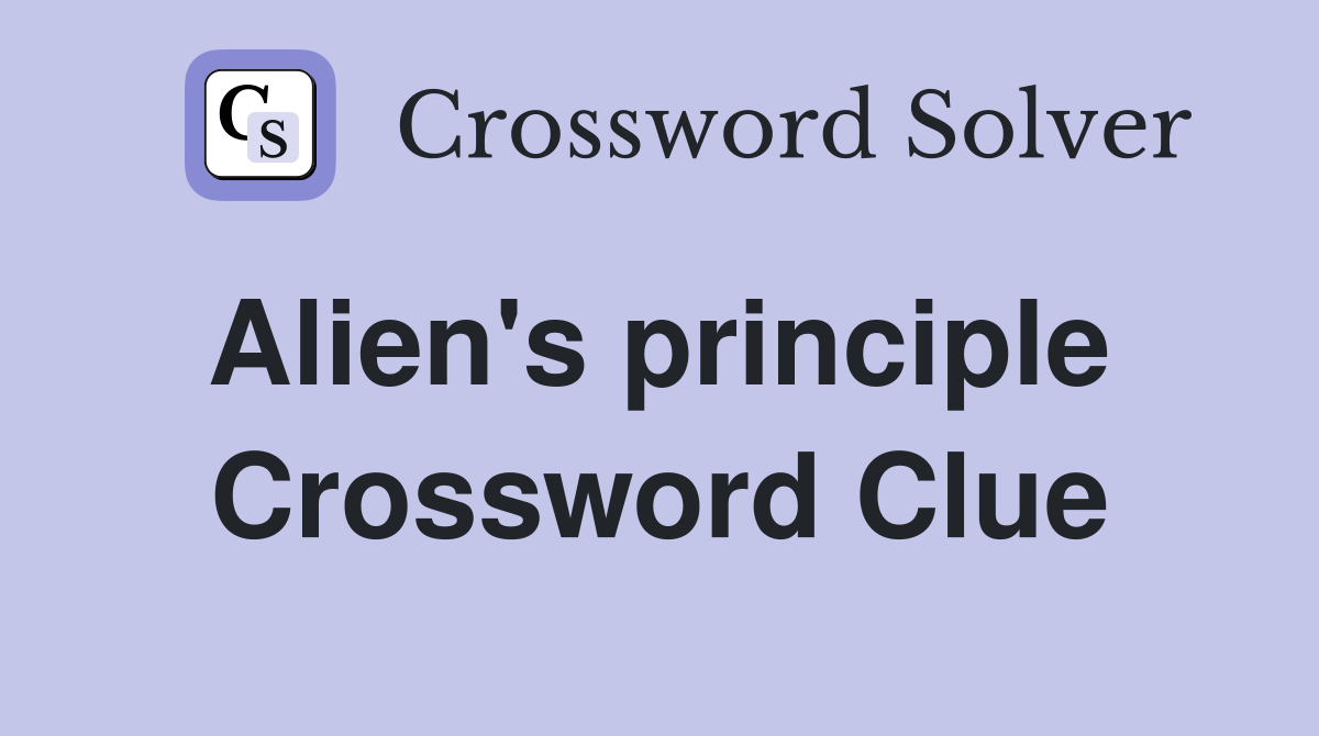Alien's principle  Crossword Clue