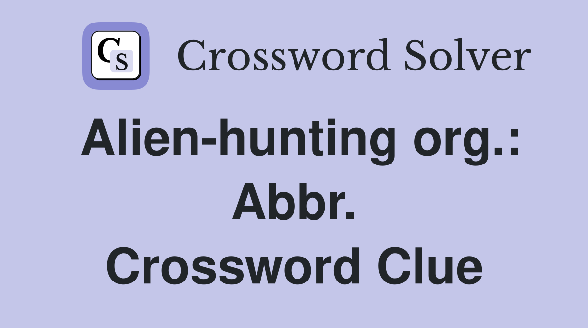 Alien-hunting org.: Abbr. Crossword Clue