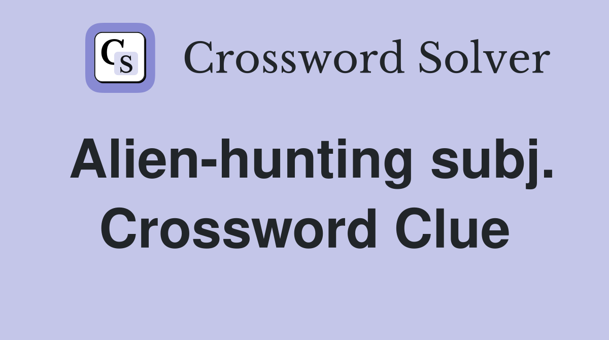 Alien-hunting subj. Crossword Clue