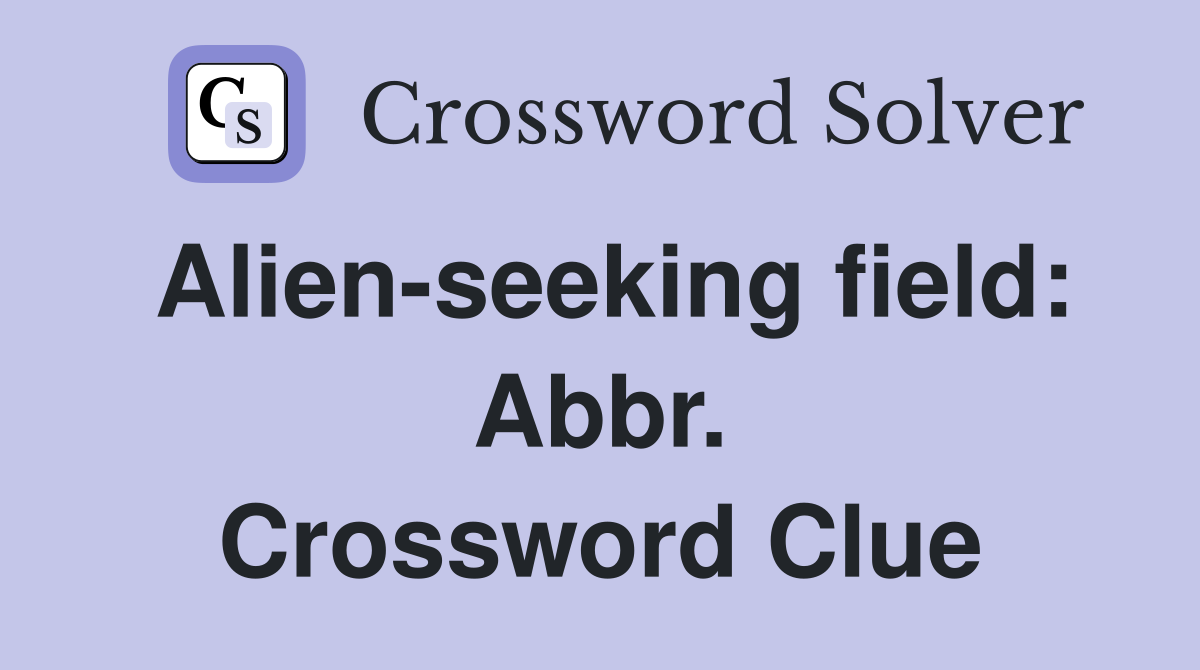 Alien-seeking field: Abbr. Crossword Clue