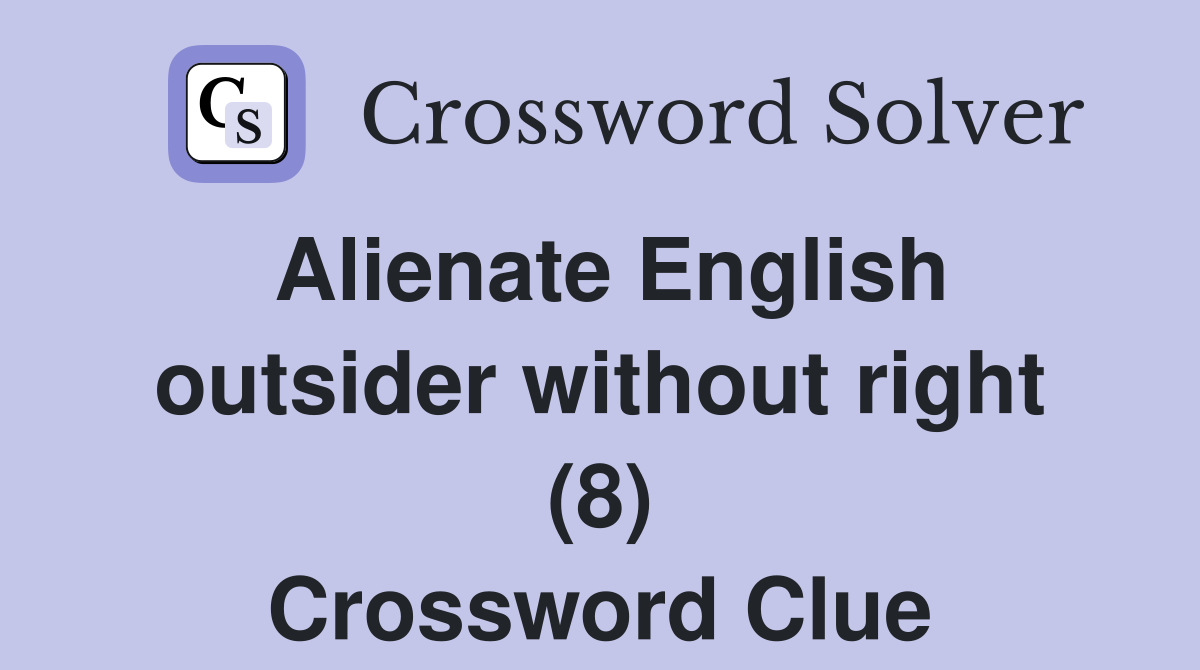 Alienate English outsider without right (8) Crossword Clue