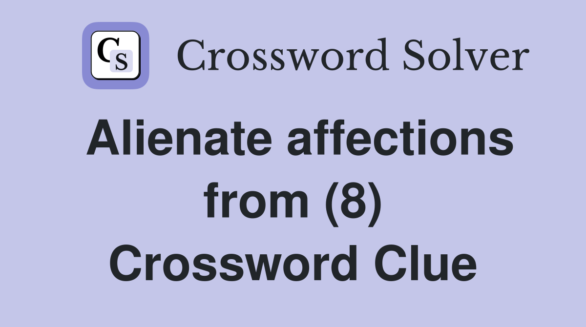 Alienate affections from (8) Crossword Clue