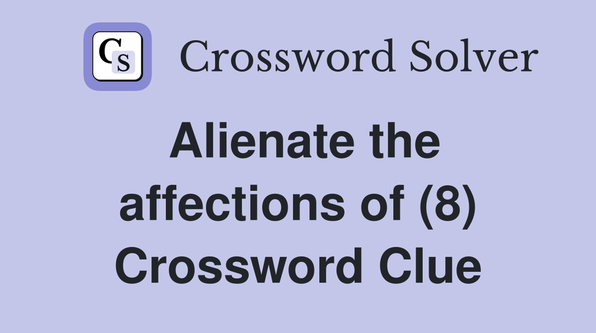 Alienate the affections of (8) Crossword Clue