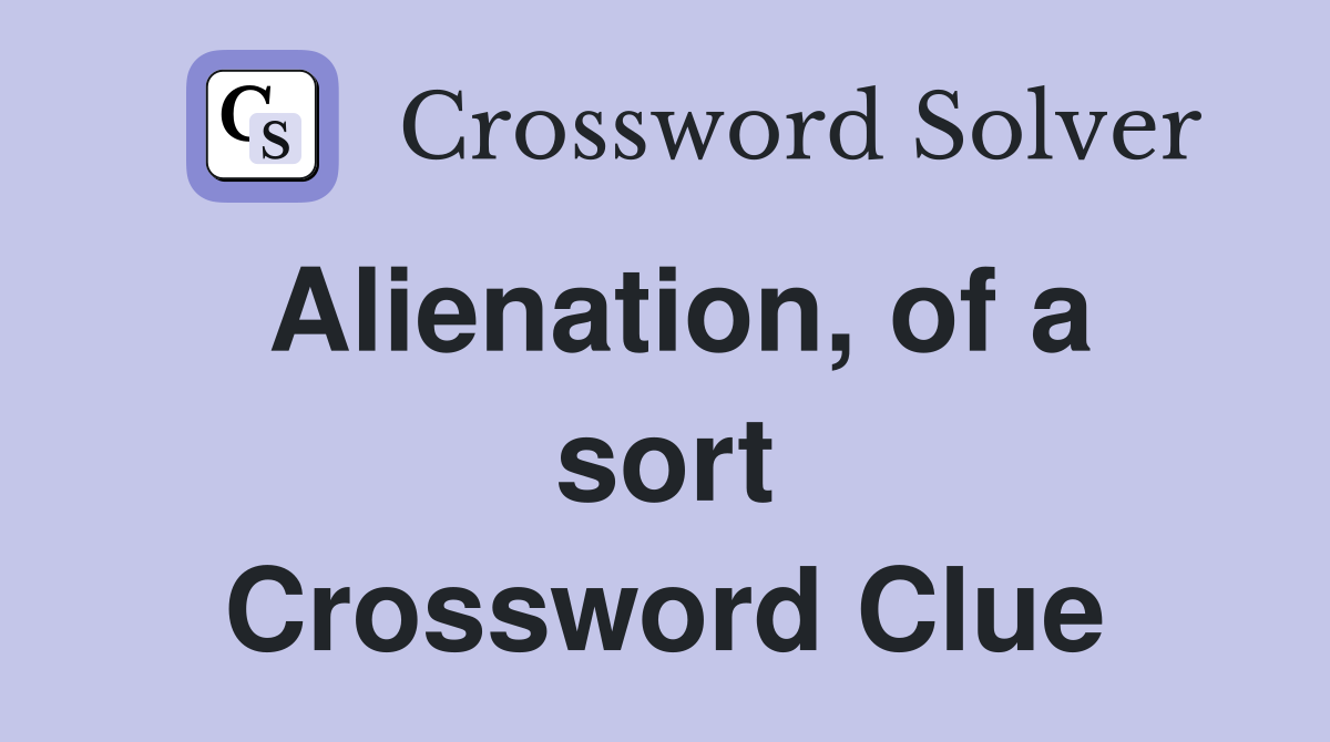 Alienation, of a sort Crossword Clue
