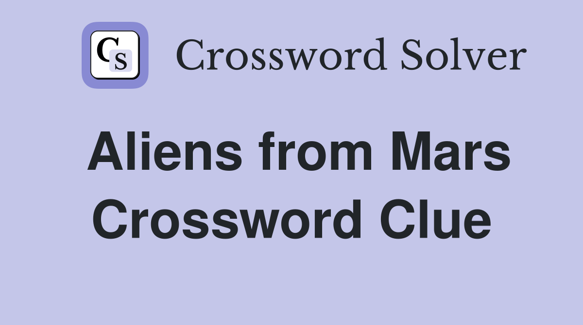 Aliens from Mars Crossword Clue