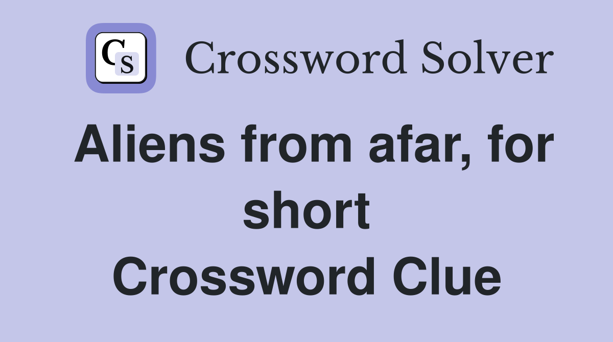 Aliens from afar, for short Crossword Clue