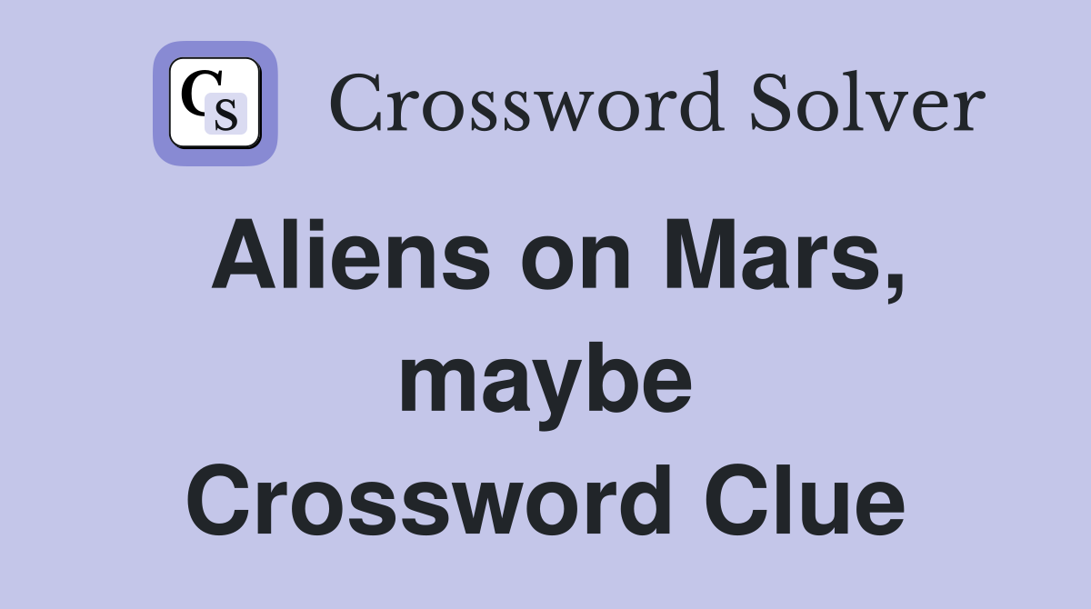 Aliens on Mars, maybe Crossword Clue