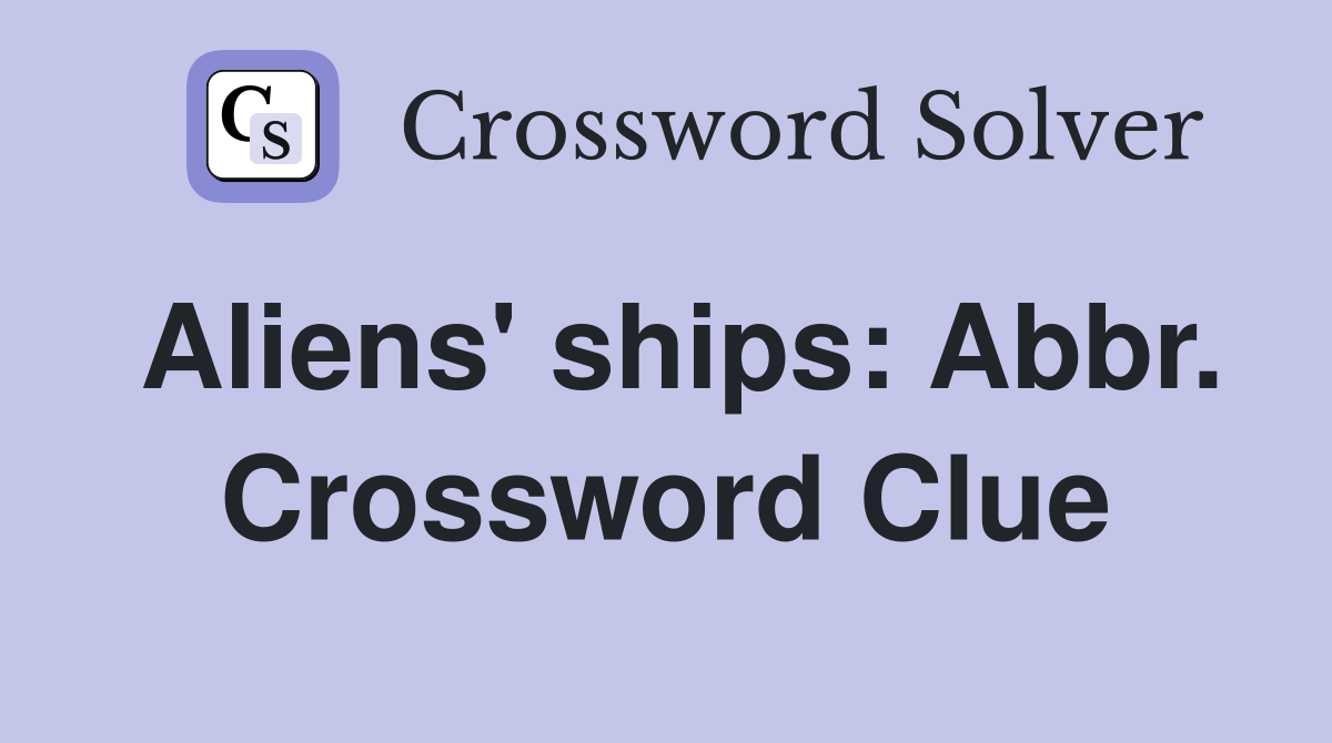 Aliens' ships: Abbr. Crossword Clue