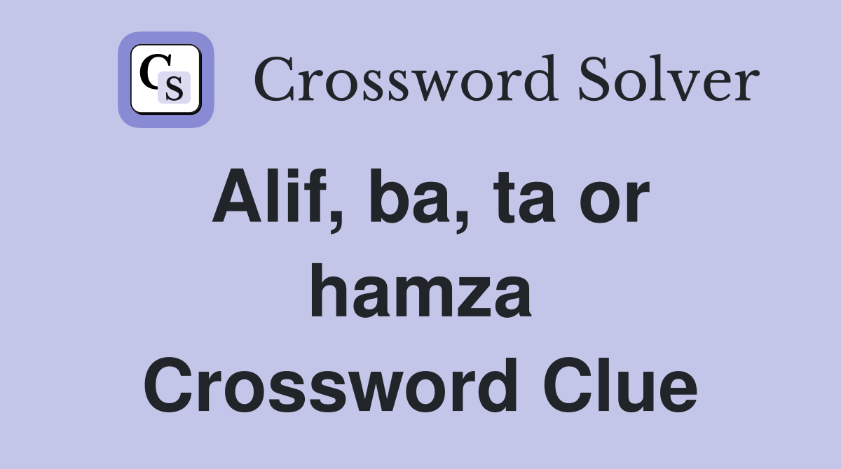 Alif, ba, ta or hamza Crossword Clue