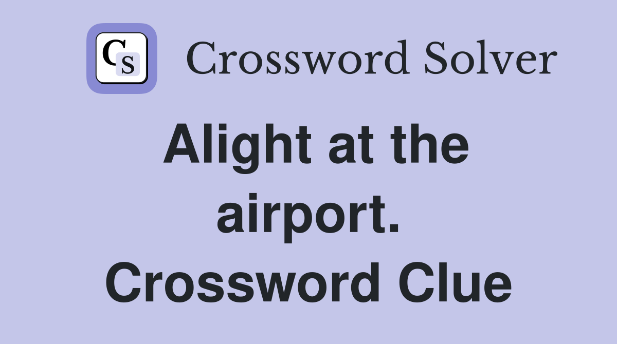 Alight at the airport. Crossword Clue