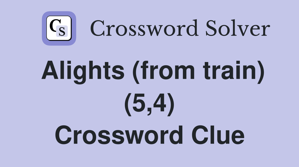 Alights (from train) (5,4) Crossword Clue