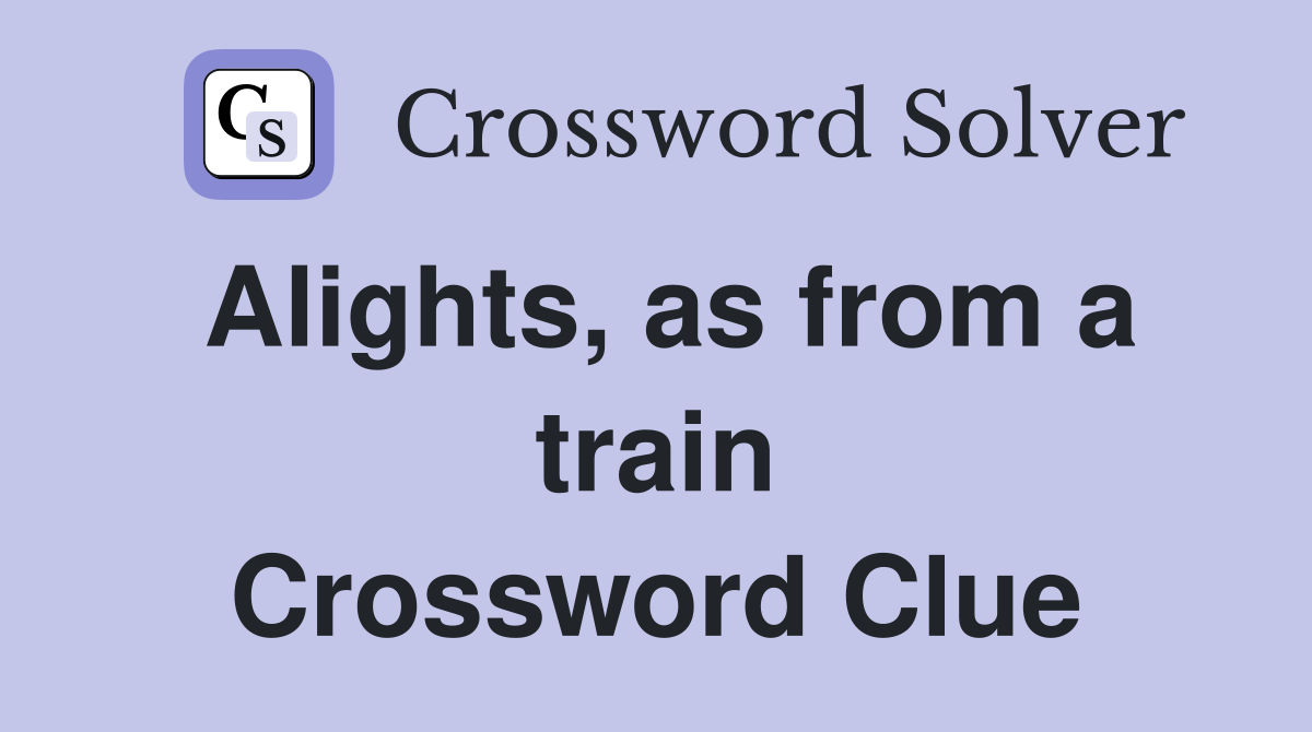 Alights, as from a train Crossword Clue