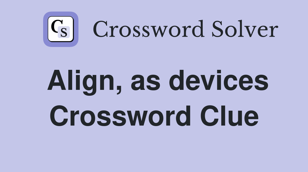Align, as devices Crossword Clue