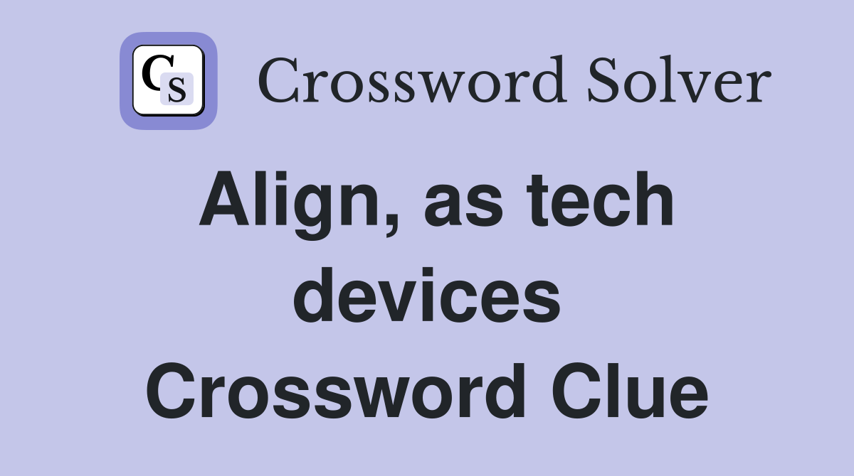 Align, as tech devices Crossword Clue