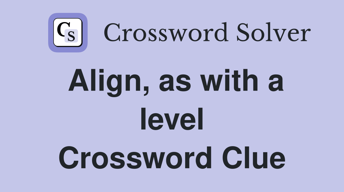 Align, as with a level Crossword Clue