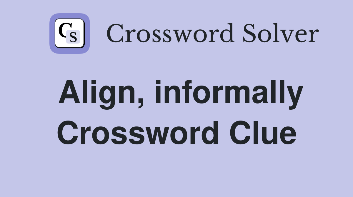 Align, informally Crossword Clue
