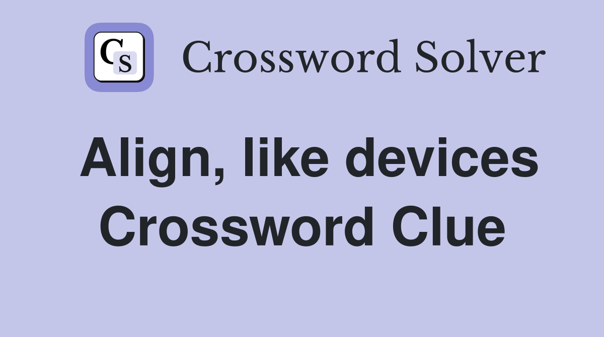 Align, like devices Crossword Clue