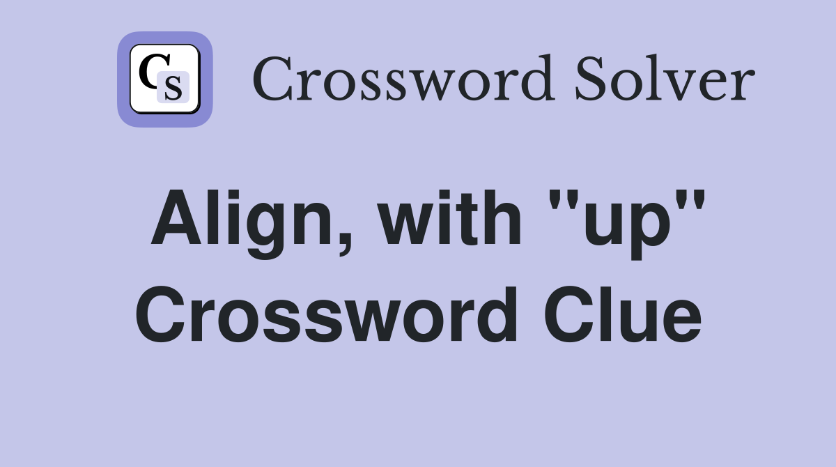Align, with ''up'' Crossword Clue