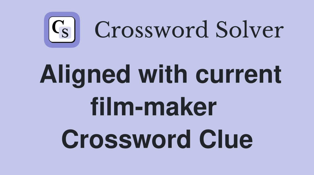 Aligned with current film-maker  Crossword Clue