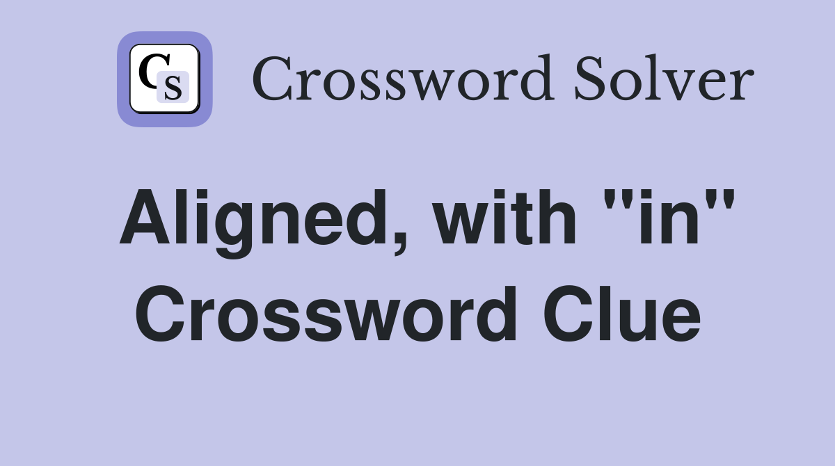 Aligned, with "in" Crossword Clue