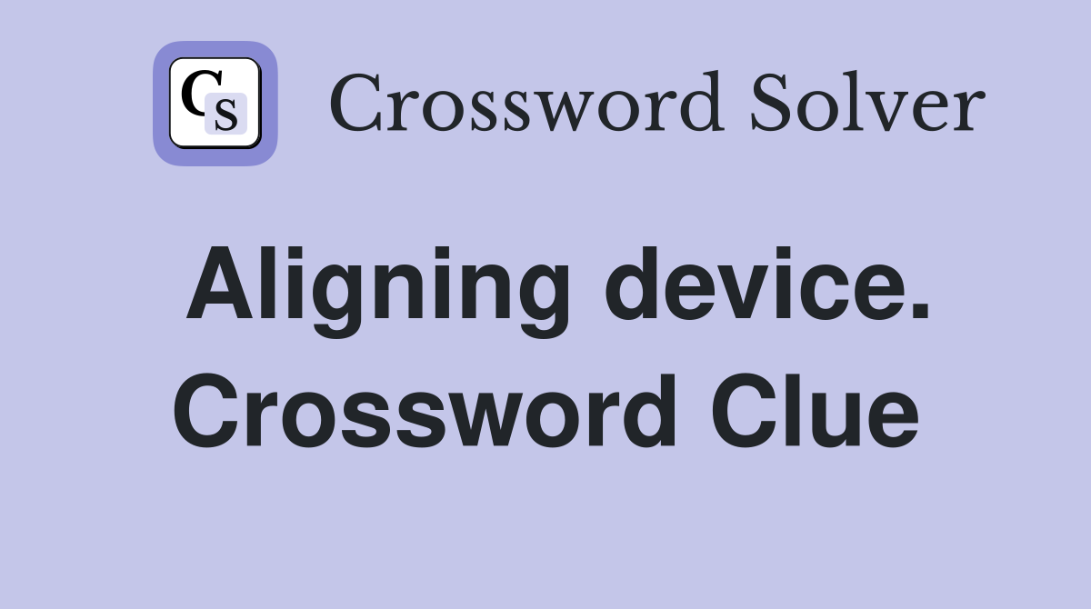 Aligning device. Crossword Clue