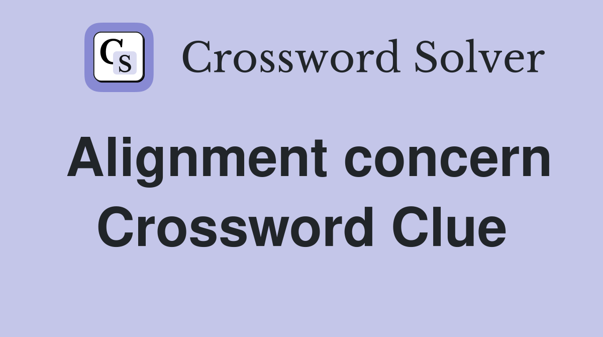Alignment concern Crossword Clue