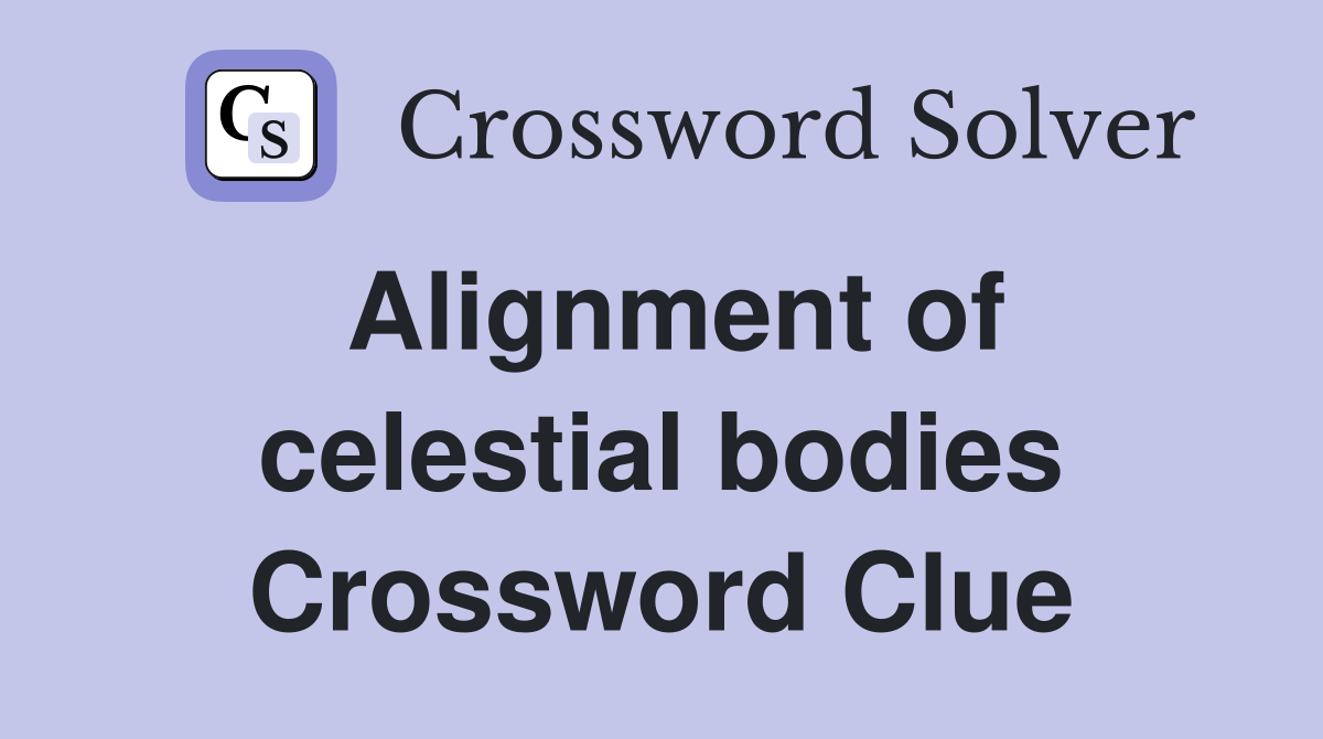 Alignment of celestial bodies Crossword Clue