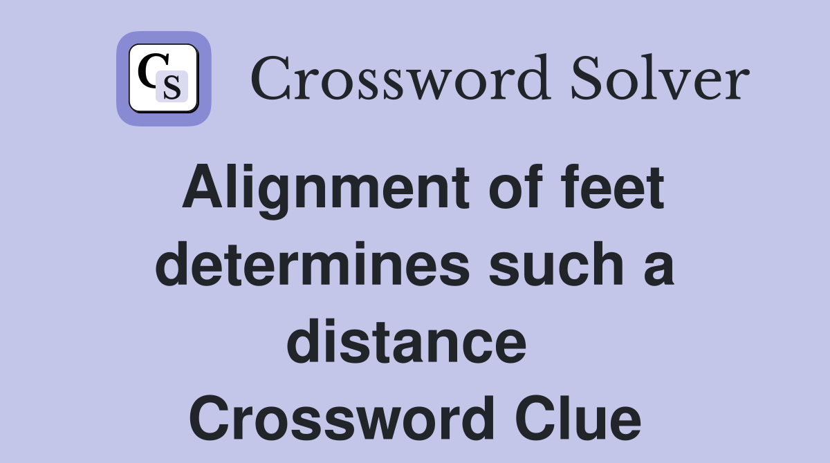 Alignment of feet determines such a distance  Crossword Clue
