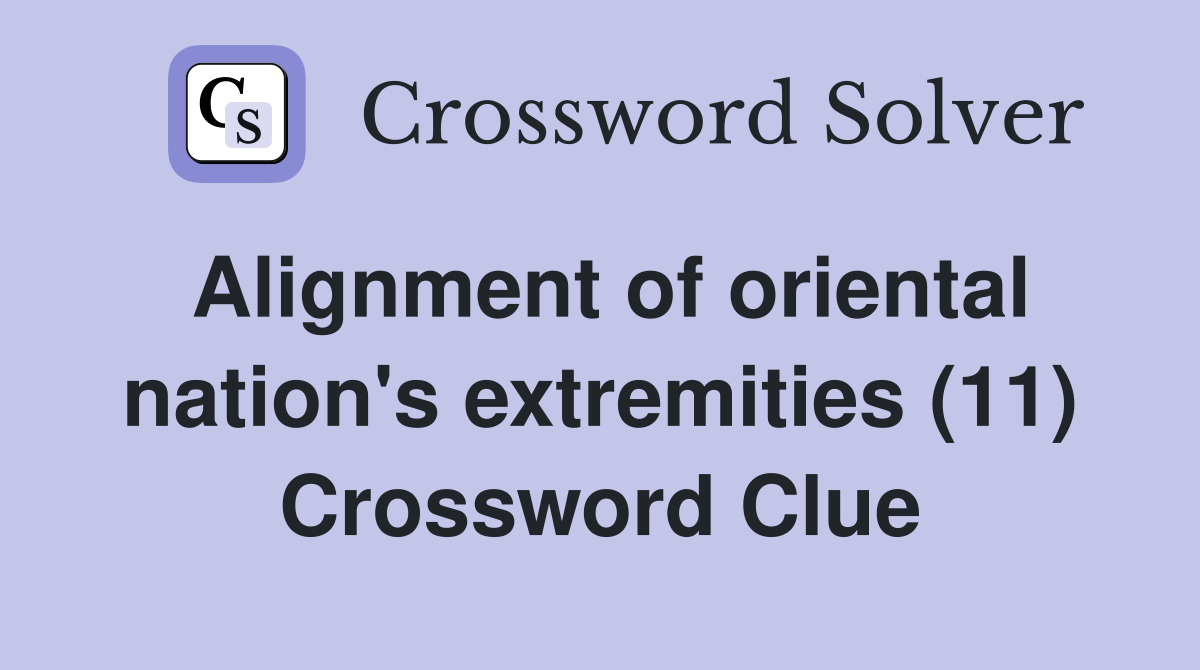 Alignment of oriental nation's extremities (11) Crossword Clue