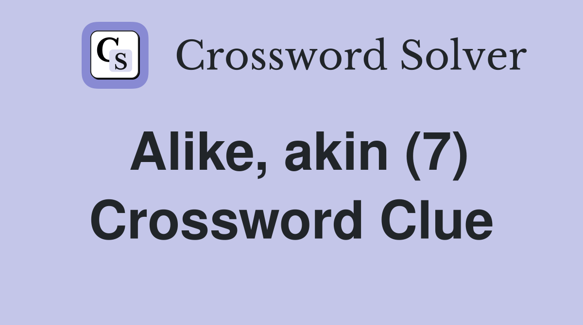 Alike, akin (7) Crossword Clue