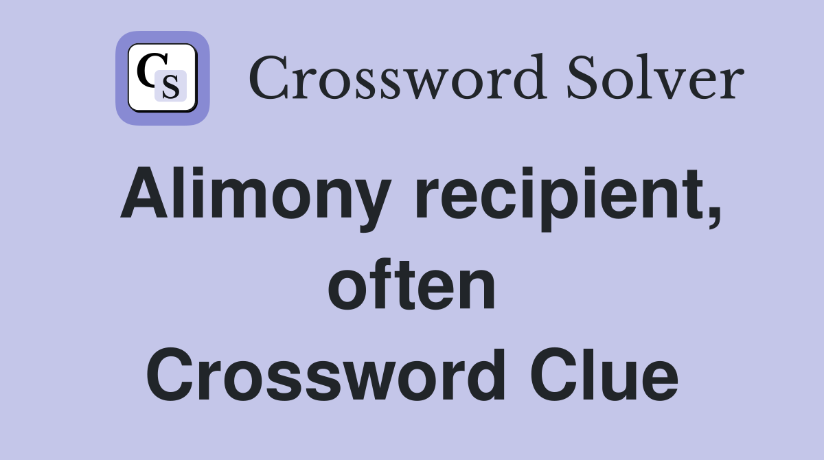 Alimony recipient, often Crossword Clue