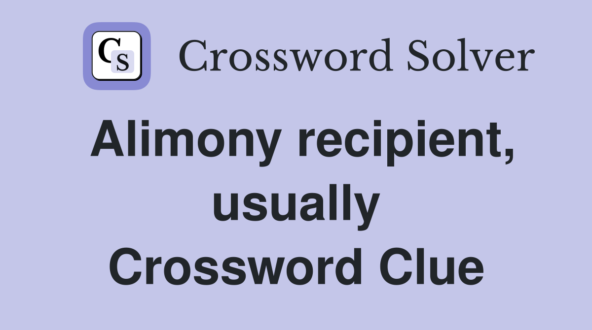 Alimony recipient, usually Crossword Clue
