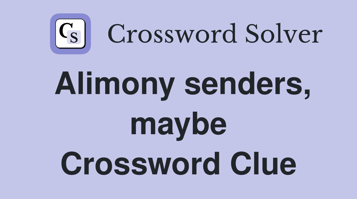 Alimony senders, maybe Crossword Clue