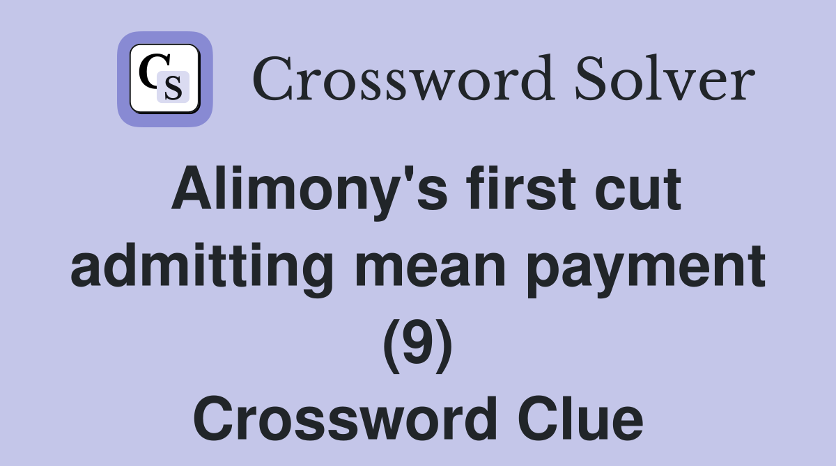 Alimony's first cut admitting mean payment (9) Crossword Clue