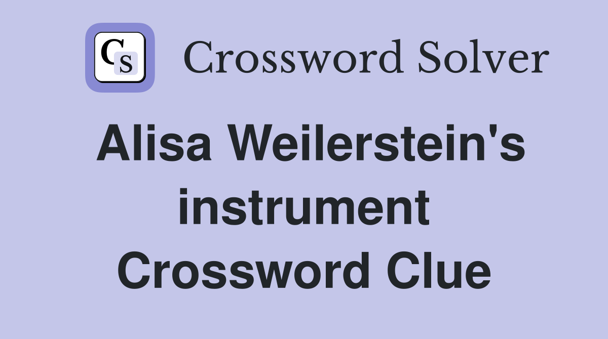 Alisa Weilerstein's instrument Crossword Clue