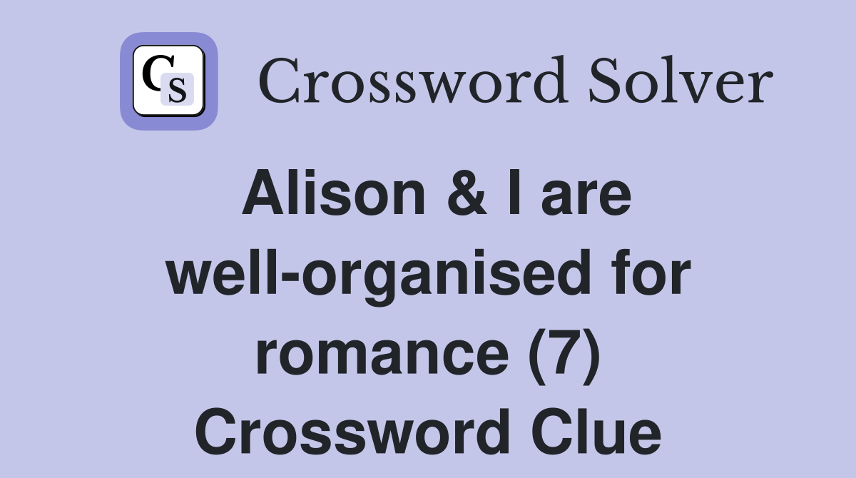 Alison & I are well-organised for romance (7) Crossword Clue