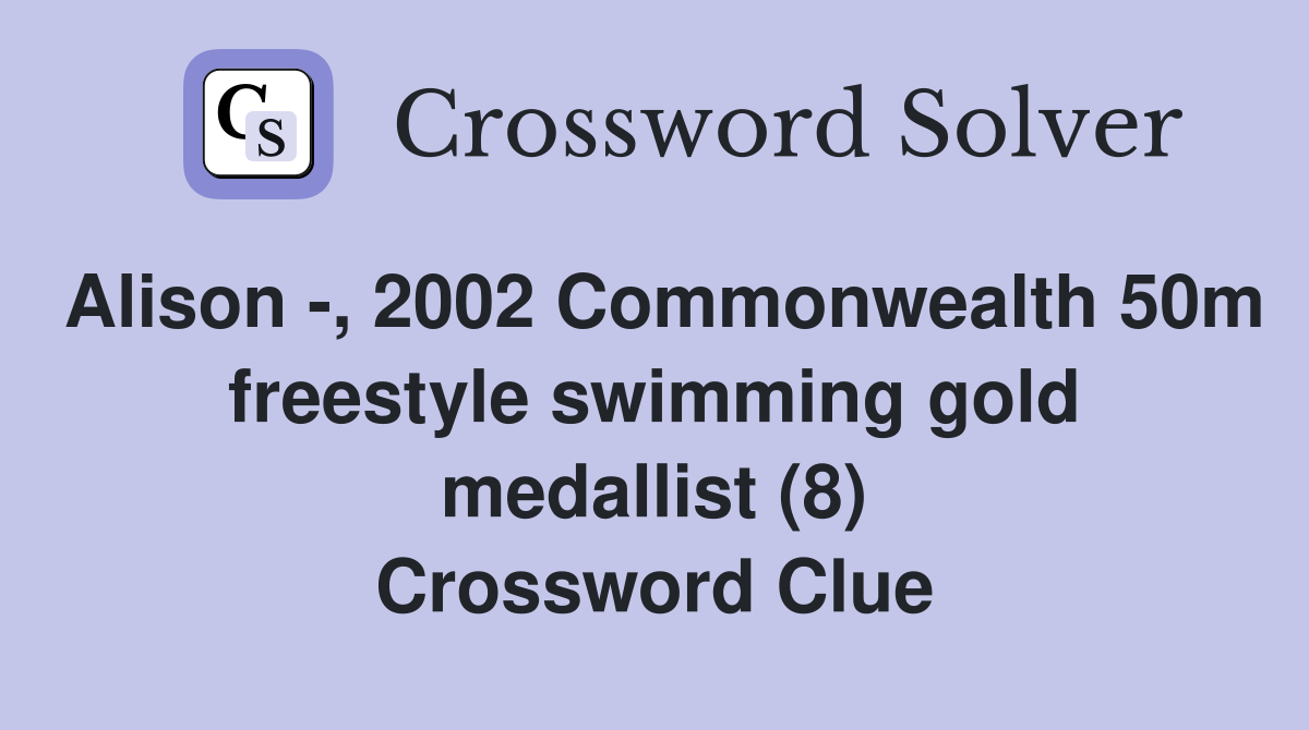 Alison -, 2002 Commonwealth 50m freestyle swimming gold medallist (8) Crossword Clue