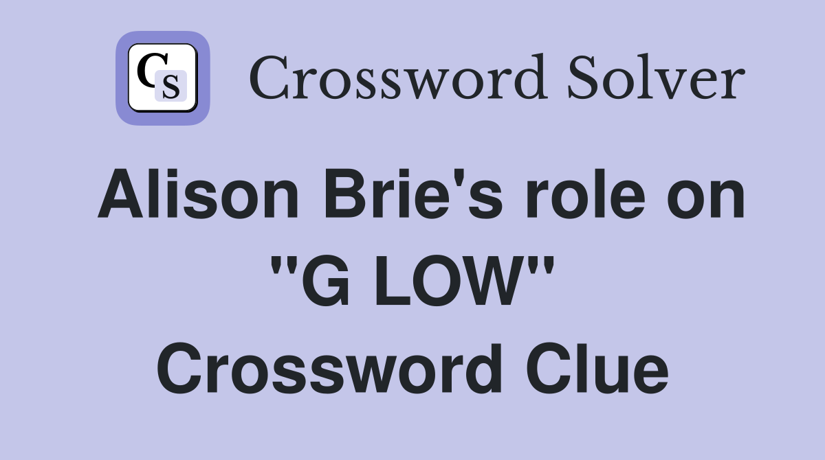 Alison Brie's role on "G LOW" Crossword Clue