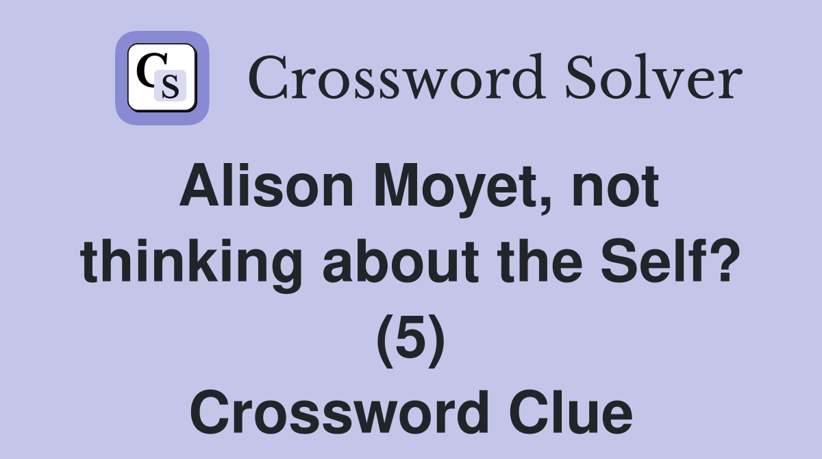 Alison Moyet, not thinking about the Self? (5) Crossword Clue