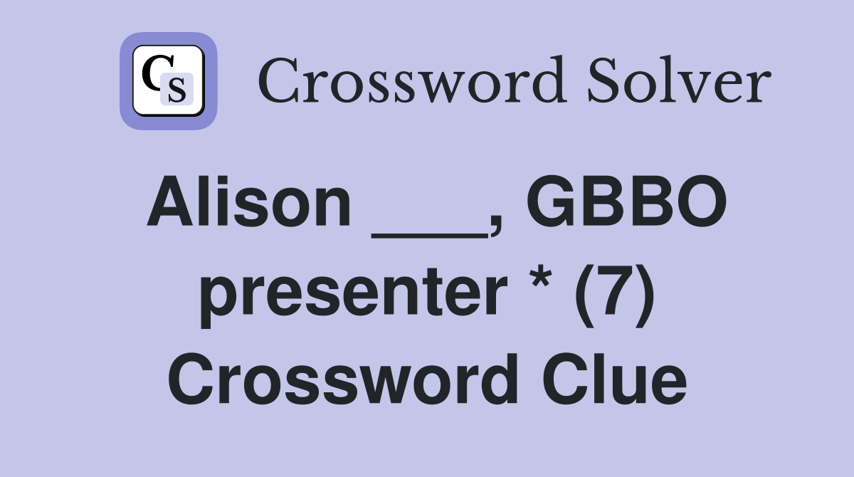 Alison ___, GBBO presenter * (7) Crossword Clue