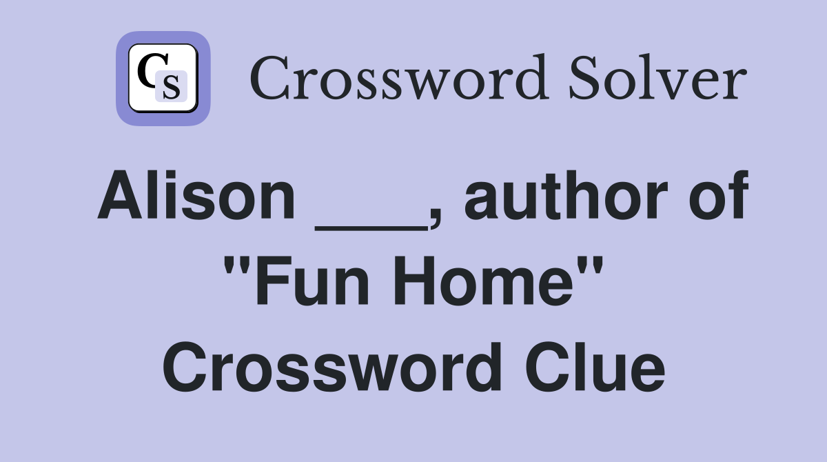 Alison ___, author of "Fun Home" Crossword Clue
