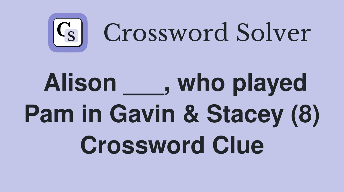 Alison ___, who played Pam in Gavin & Stacey (8) Crossword Clue
