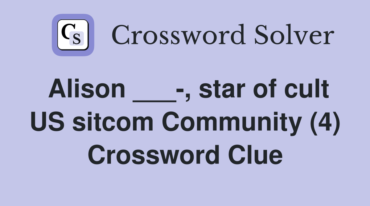Alison ___-, star of cult US sitcom Community (4) Crossword Clue