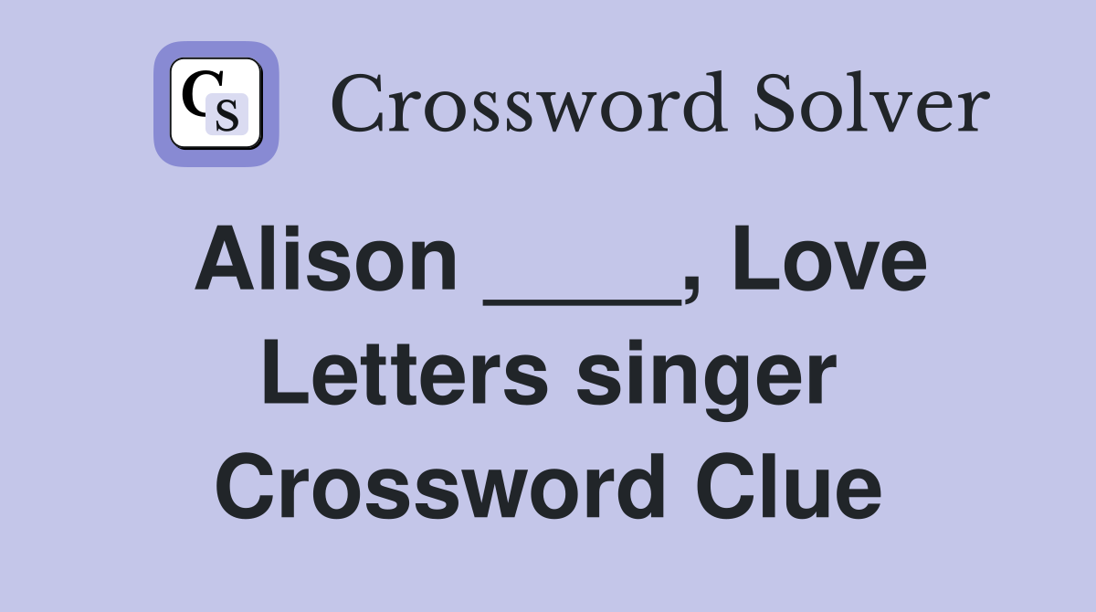 Alison ____, Love Letters singer Crossword Clue