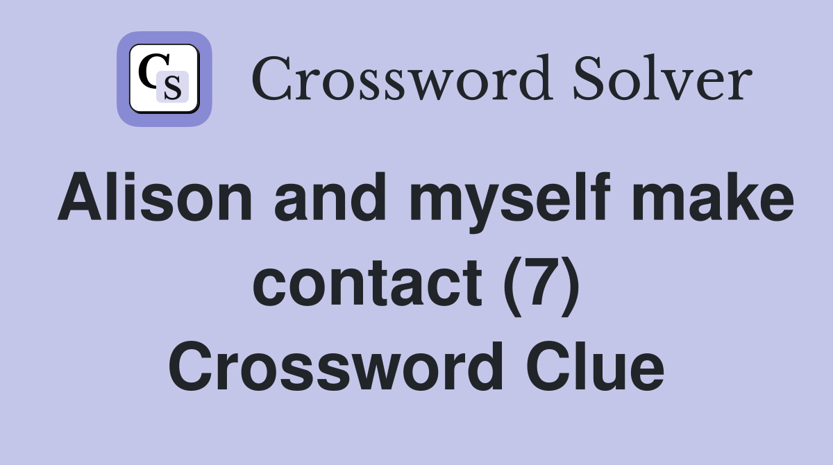 Alison and myself make contact (7) Crossword Clue