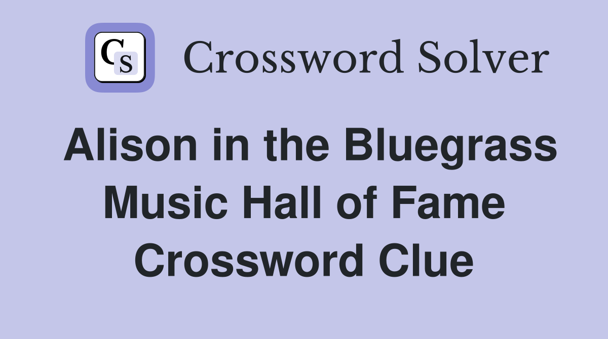 Alison in the Bluegrass Music Hall of Fame Crossword Clue